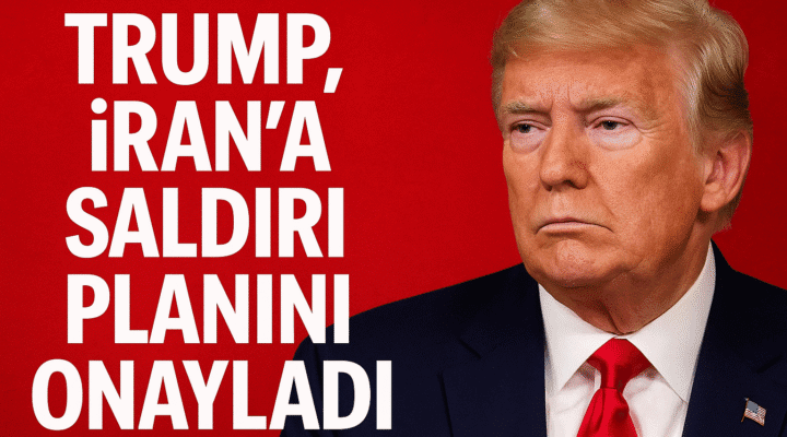Trump, İran’a saldırı planını onayladı