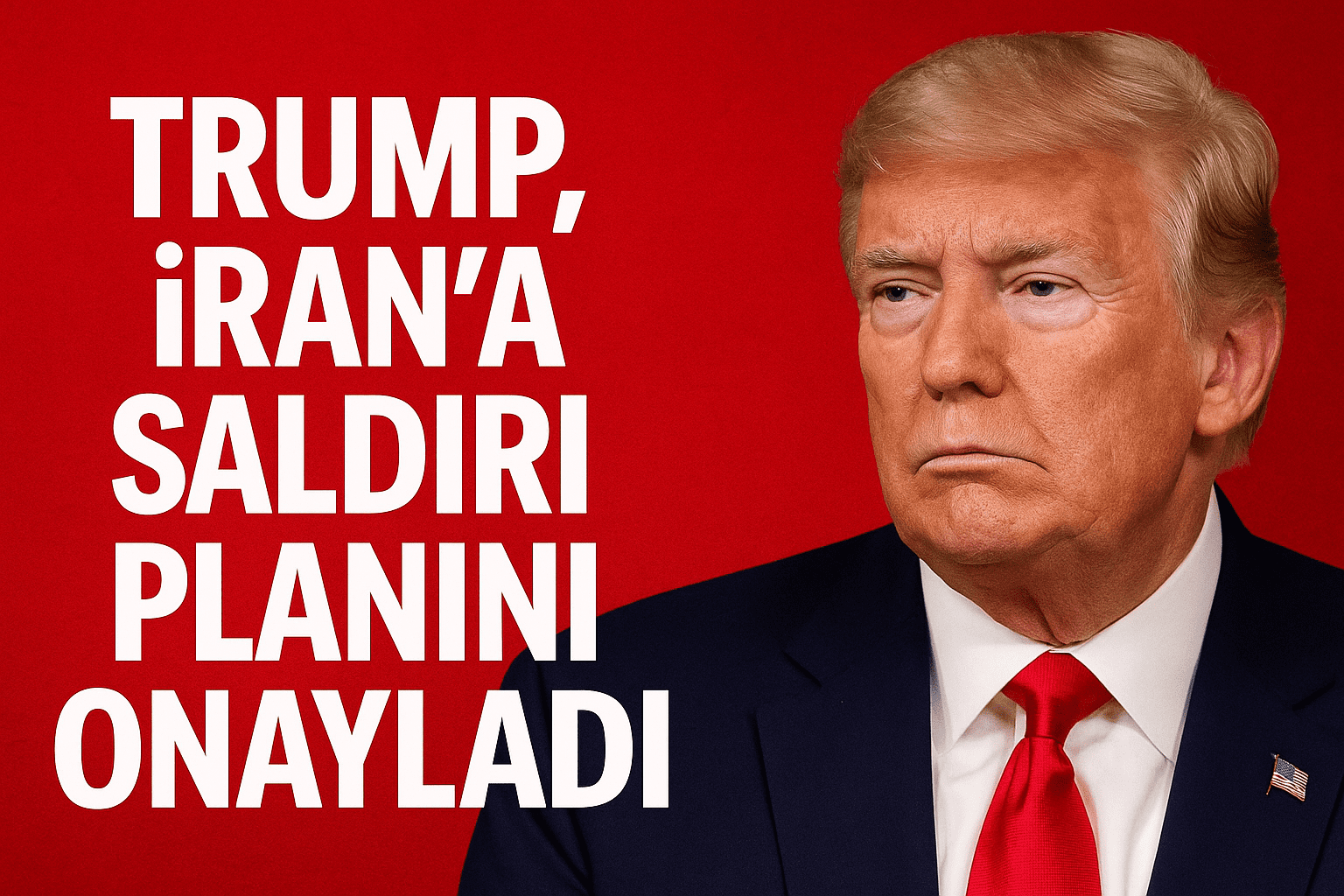 Trump, İran’a saldırı planını onayladı