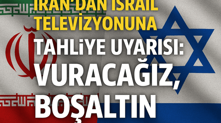İran’dan İsrail televizyonuna tahliye uyarısı: Vuracağız, boşaltın
