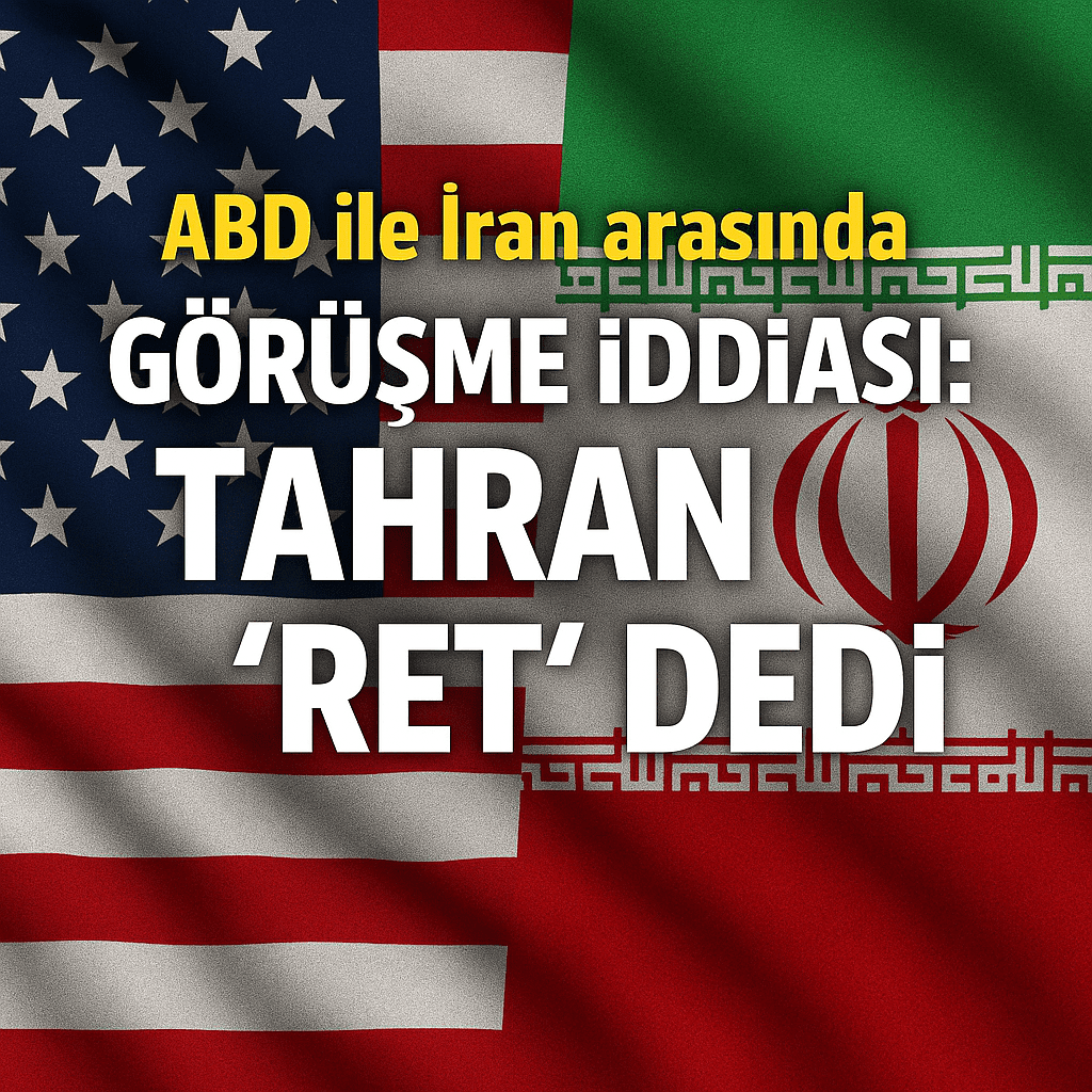 ABD ile İran arasında Görüşme İddiası: Tahran Ret Dedi